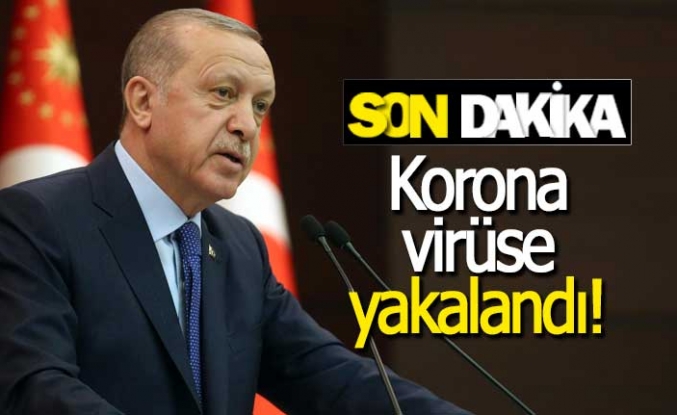 Cumhurbaşkanı Erdoğan korona virüse yakalandı