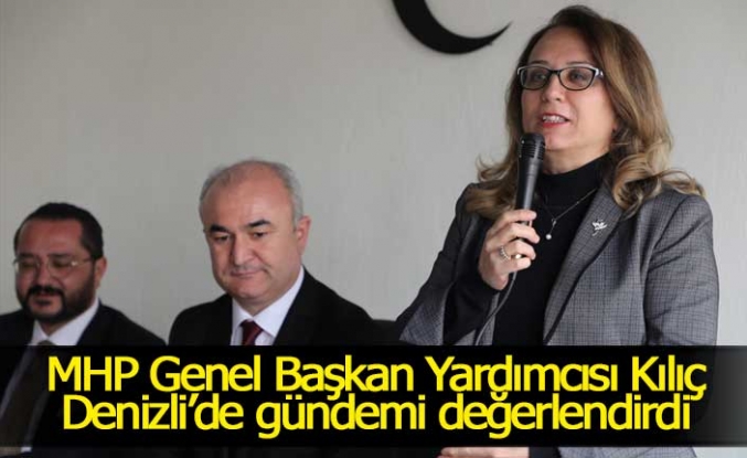 MHP Genel Başkan Yardımcısı Kılıç Denizli’de gündemi değerlendirdi