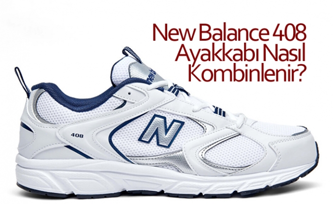 New Balance 408 Ayakkabı Nasıl Kombinlenir?